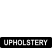 UPHOLSTERY